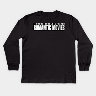 I Wanna Cuddle and Watch Romantic Movies Kids Long Sleeve T-Shirt